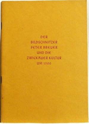 Der Bildschnitzer Peter Breuer und die zwickauer Kultur um 1500;