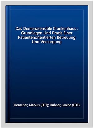 Seller image for Das Demenzsensible Krankenhaus : Grundlagen Und Praxis Einer Patientenorientierten Betreuung Und Versorgung -Language: german for sale by GreatBookPrices