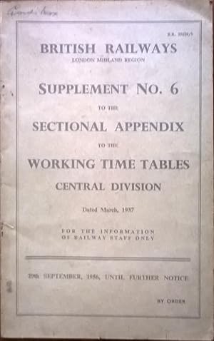 Seller image for Supplement No. 6 to the Sectional Appendix to the Working Time Tables Central Division dated March, 1937. For the information of Railway Staff only. 29th September, 1956, until further notice. for sale by The Book House  (PBFA)