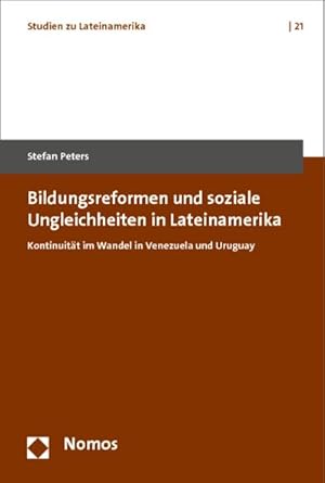 Immagine del venditore per Bildungsreformen und soziale Ungleichheiten in Lateinamerika: Kontinuitt im Wandel in Venezuela und Uruguay venduto da buchversandmimpf2000