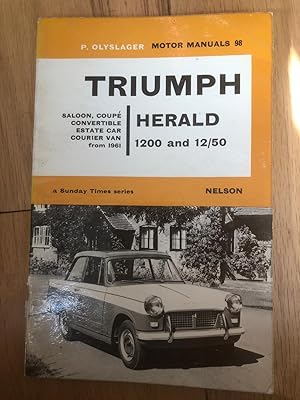 Seller image for P. Olyslager Motor Manuals 98 - Triumph Herald 1200 And 12/50, Saloon, Coupe, Convertible, Estate Car, Courier Van From 1961 for sale by Tilly's Bookshop