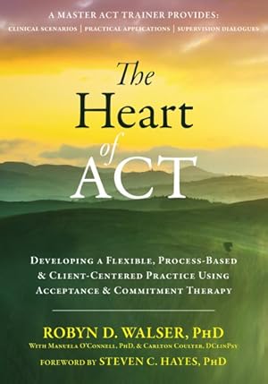Immagine del venditore per Heart of ACT : Developing a Flexible, Process-Based & Client-Centered Practice Using Acceptance & Commitment Therapy venduto da GreatBookPrices