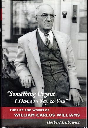 Imagen del vendedor de Something Urgent I Have to Say to You': The Life and Works of William Carlos Williams a la venta por Dorley House Books, Inc.