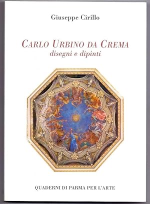Carlo Urbino da Crema. Disegni e dipinti. (Quaderni di Parma per l`Arte. 5)