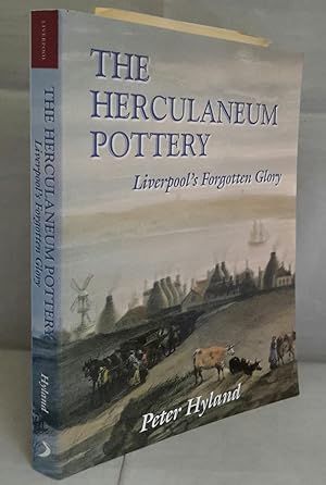 The Herculaneum Pottery. Liverpool's Forgotten Glory.