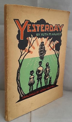 Imagen del vendedor de Yesterday. Being The Adventures of Us Three with the Early Colonists. Drawings and Cover Design (from hand-cut linoleum block) by Nora Young. a la venta por Addyman Books