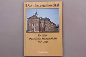 Seller image for DAS THERESIENHOSPITAL. Ein Stck Dsseldorfer Stadtgeschichte 1288-1980 for sale by INFINIBU KG