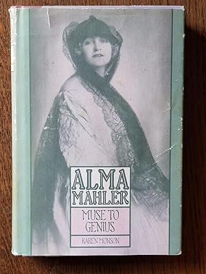 Alma Mahler: Muse to Genius; From Fin-de-Siecle Vienna to Hollywood's Heyday [FIRST EDITION]
