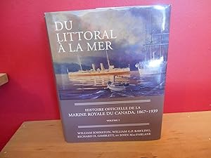 DU LITTORAL A LA MER HISTOIRE OFFICIELLE DE LA MARINE ROYAL DU CANADA, 1867- 1939