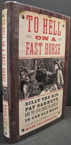 Seller image for To Hell On A Fast Horse: Billy the Kid, Pat Garrett, And The Epic Chase To Justice In The Old West for sale by K & B Books