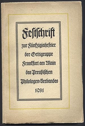 Festschrift zur Fünfzigjahrfeier der Ortsgruppe Frankfurt am Main des Preußischen Philologen-Verb...