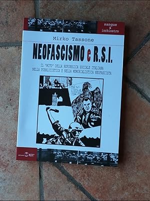 Neofascismo e R.S.I. Il "mito" della Repubblica Sociale Italiana nella pubblicistica e nella memo...