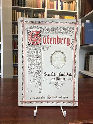 Seller image for Gutenberg. Sein Leben, sein Werk, sein Ruhm. Zur Erinnerung an die 500jhrige Geburt des Erfinders der Buchdruckerkunst fr weitere Kreise dargestellt. for sale by Antiquariat Seibold