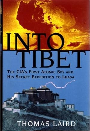 Seller image for INTO TIBET: The CIA's First Atomic Spy and His Secret Expedition to Lhasa for sale by By The Way Books