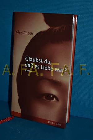 Image du vendeur pour Glaubst du, da es Liebe war? : Roman mis en vente par Antiquarische Fundgrube e.U.