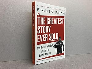 Bild des Verkufers fr THE GREATEST STORY EVER SOLD : The Decline and Fall of Truth in Bush's America ( signed ) zum Verkauf von Gibbs Books