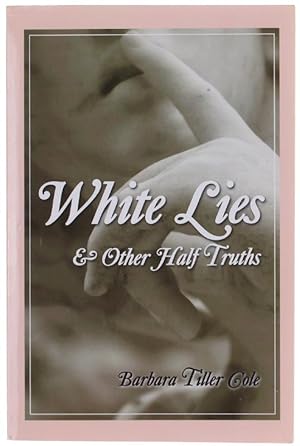 Imagen del vendedor de WHITE LIES AND OTHER HALF TRUTHS.: a la venta por Bergoglio Libri d'Epoca