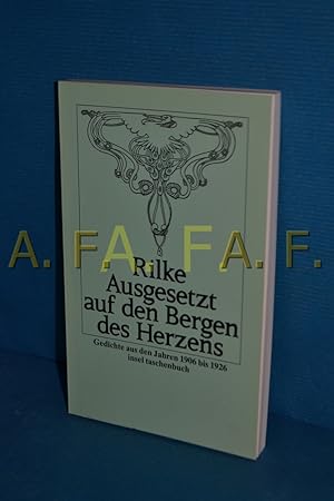 Seller image for Ausgesetzt auf den Bergen des Herzens : Gedichte aus d. Jahren 1906 - 1926 Rainer Maria Rilke / Insel-Taschenbuch , 98 for sale by Antiquarische Fundgrube e.U.