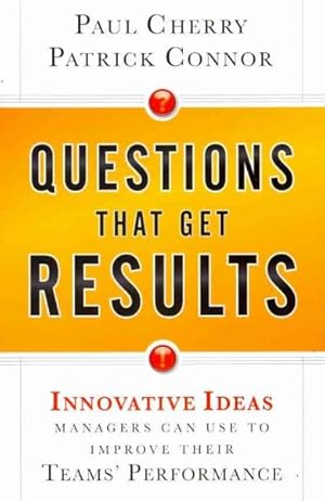 Immagine del venditore per Questions That Get Results : Innovative Ideas Managers Can Use to Improve Their Teams' Performance venduto da GreatBookPrices