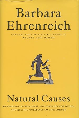 Seller image for Natural Causes: An Epidemic Of Wellness, The Certainty Of Dying, And Killing Ourselves To Live Longer for sale by Kenneth A. Himber