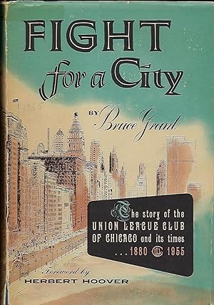 FIGHT FOR A CITY: THE STORY OF THE UNION LEAGUE CLUB OF CHICAGO AND ITS TIMES 1880-1955