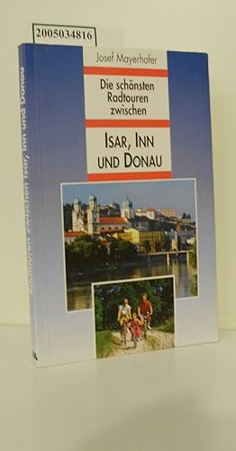 Die schönsten Radtouren zwischen Isar, Inn und Donau / Josef Mayerhofer