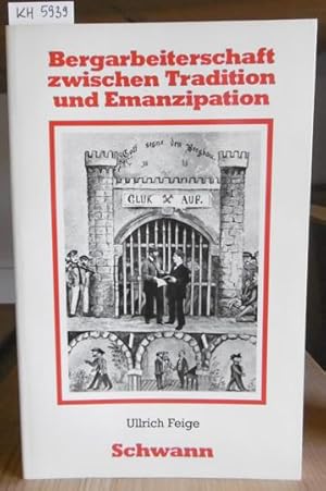 Bild des Verkufers fr Bergarbeiterschaft zwischen Tradition und Emanzipation. Das Verhltnis von Bergleuten und Gewerkschaften zu Unternehmern und Staat im westlichen Ruhrgebiet um 1900. zum Verkauf von Versandantiquariat Trffelschwein