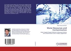 Imagen del vendedor de Water Resources and Contamination : Water Supply Prospect Relative to Resource Volume and Contamination Level in Kabul, Afghanistan a la venta por AHA-BUCH GmbH