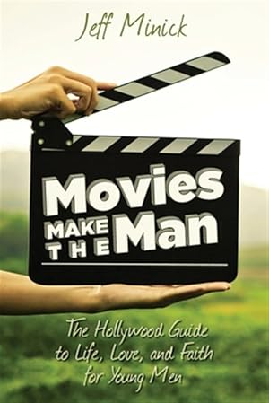Image du vendeur pour Movies Make the Man : The Hollywood Guide to Life, Love, and Faith for Young Men mis en vente par GreatBookPrices