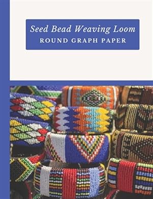 Imagen del vendedor de Seed Bead Weaving Loom Round Graph Paper: Bonus Materials List Sheets Included for Each Graph Pattern Design a la venta por GreatBookPrices