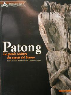 Seller image for Patong. La grande scultura dei popoli del Borneo dalle Collezioni del Museo delle culture di Lugano. Arcore, 5 ottobre 2008 - 15 febbraio 2009. for sale by EDITORIALE UMBRA SAS