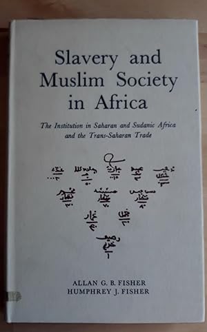 SLAVERY AND MUSLIM SOCIETY IN AFRICA. THE INSTITUTION IN SAHARAN AND SUDANIC AFRICA AND THE TRANS...