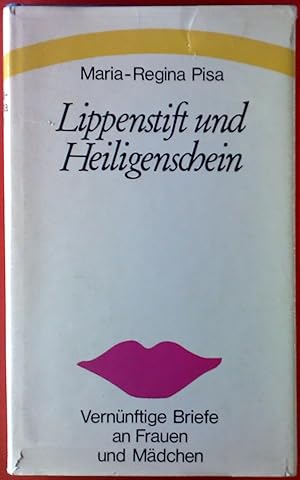 Bild des Verkufers fr Lippenstift und Heiligenschein. Vernnftige Briefe an Frauen und Mdchen. zum Verkauf von biblion2