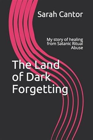 Imagen del vendedor de The Land of Dark Forgetting: My story of healing from Satanic Ritual Abuse a la venta por GreatBookPrices