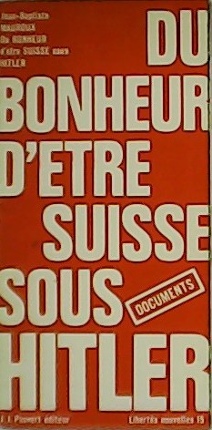 Image du vendeur pour Du bonheur d'tre Suisse sous Hitler. mis en vente par Librera y Editorial Renacimiento, S.A.