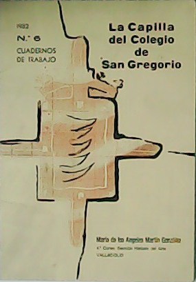 Imagen del vendedor de La Capilla del Colegio de San Gregorio. Cuadernos de trabajo n 6. a la venta por Librera y Editorial Renacimiento, S.A.