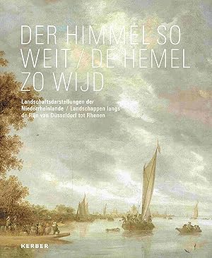 Imagen del vendedor de Der Himmel so weit: Landschaftsdarstellungen der Niederrheinlande. De Hemel zo wijd. Landschappen langs de Rijn van Dsseldorf tot Rhenen. a la venta por Antiquariat Bernhardt