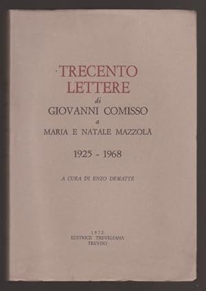 Trecento Lettere di Giovanni Comisso a Maria e Natale Mazzolà 1925-1968