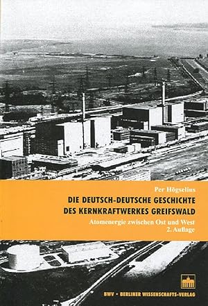 Seller image for Die deutsch-deutsche Geschichte des Kernkraftwerkes Greifswald. Atomenergie zwischen Ost und West. 2. Auflage. for sale by Antiquariat & Buchhandlung Rose