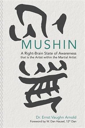 Seller image for Mushin : A Right-brain State of Awareness That Is the Artist Within the Martial Artist for sale by GreatBookPrices