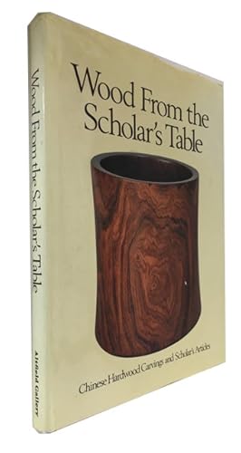 Seller image for Wood from the Scholar's Table: Chinese Hardwood Carvings and Scholar's Articles for sale by McBlain Books, ABAA