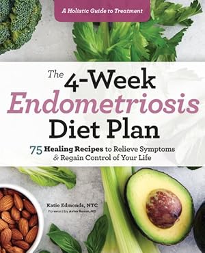 Immagine del venditore per 4-Week Endometriosis Diet Plan : 75 Healing Recipes to Relieve Symptoms and Regain Control of Your Life venduto da GreatBookPrices