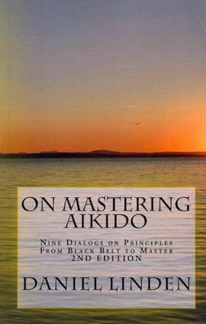 Immagine del venditore per On Mastering Aikido : Nine Dialogs on Principles from Black Belt to Master venduto da GreatBookPrices