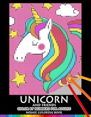 Seller image for Unicorn and Friend Color by Numbers for Adults: Mosaic Coloring Book Stress Relieving Design Puzzle Quest for sale by GreatBookPrices