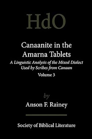 Image du vendeur pour Canaanite in the Amarna Tablets : A Linguistic Analysis of the Mixed Dialect Used by Scribes from Canaan, Volume 3 mis en vente par GreatBookPrices