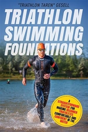 Image du vendeur pour Triathlon Swimming Foundations: A Straightforward System for Making Beginner Triathletes Comfortable and Confident in the Water mis en vente par GreatBookPrices