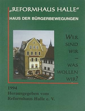 Bild des Verkufers fr Reformhaus Halle. Haus der Brgerbewegungen. Wer sind wir - Was wollen wor?, zum Verkauf von Versandantiquariat Hbald