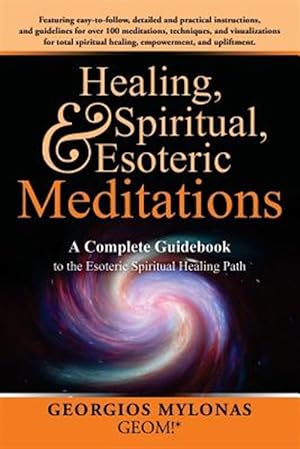 Seller image for Healing, Spiritual, and Esoteric Meditations : A Complete Guidebook to the Esoteric Spiritual Healing Path for sale by GreatBookPrices