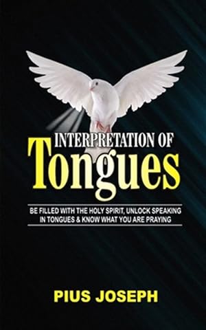 Immagine del venditore per Interpretation of Tongues: Be Filled with the Spirit, Unlock Speaking in Tongues & Know What You Are Praying venduto da GreatBookPrices