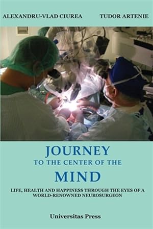 Image du vendeur pour Journey to the Center of the Mind: Life, Health and Happiness through the Eyes of a World-Renowned Neurosurgeon mis en vente par GreatBookPrices